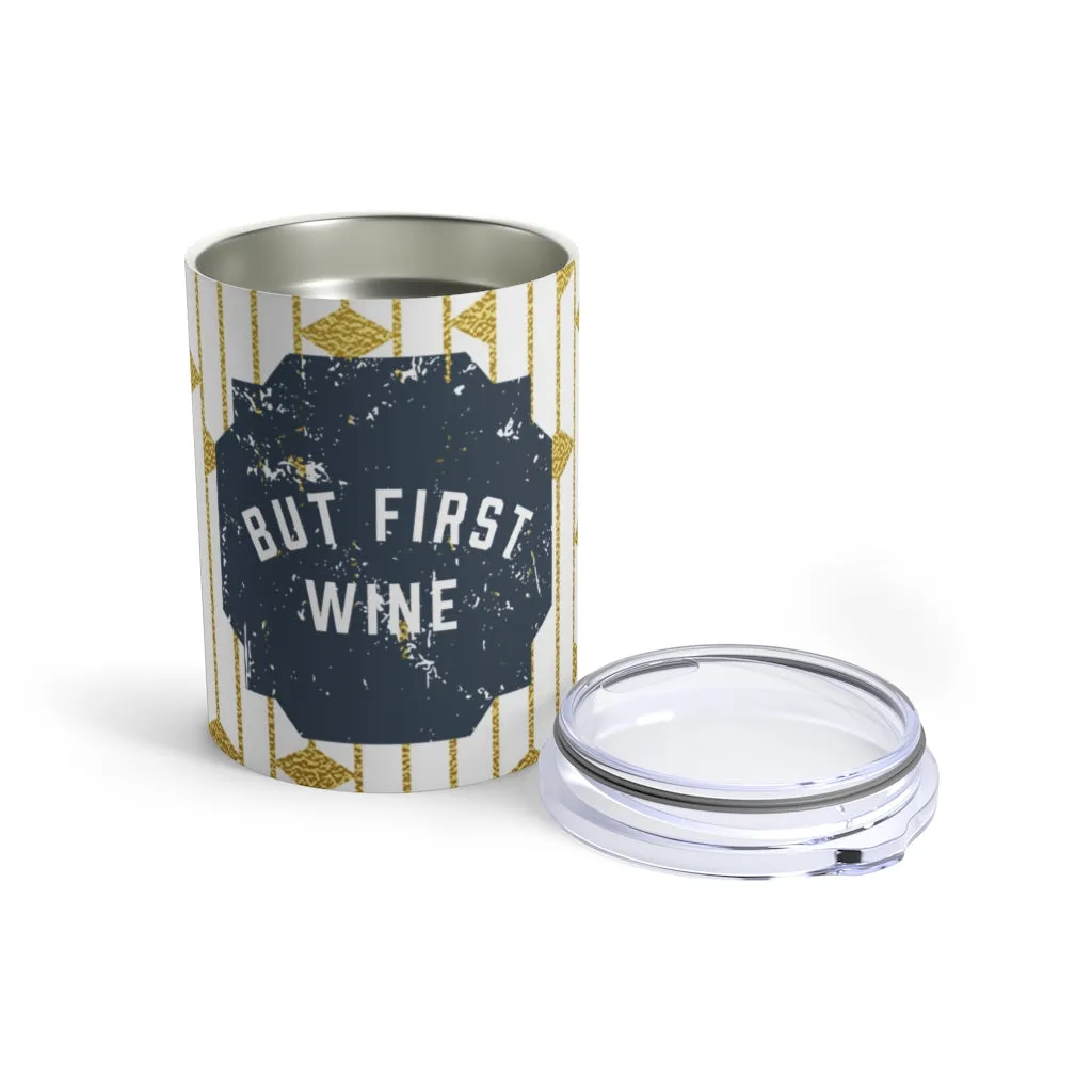 BUT FIRST WINE Tumbler 10oz