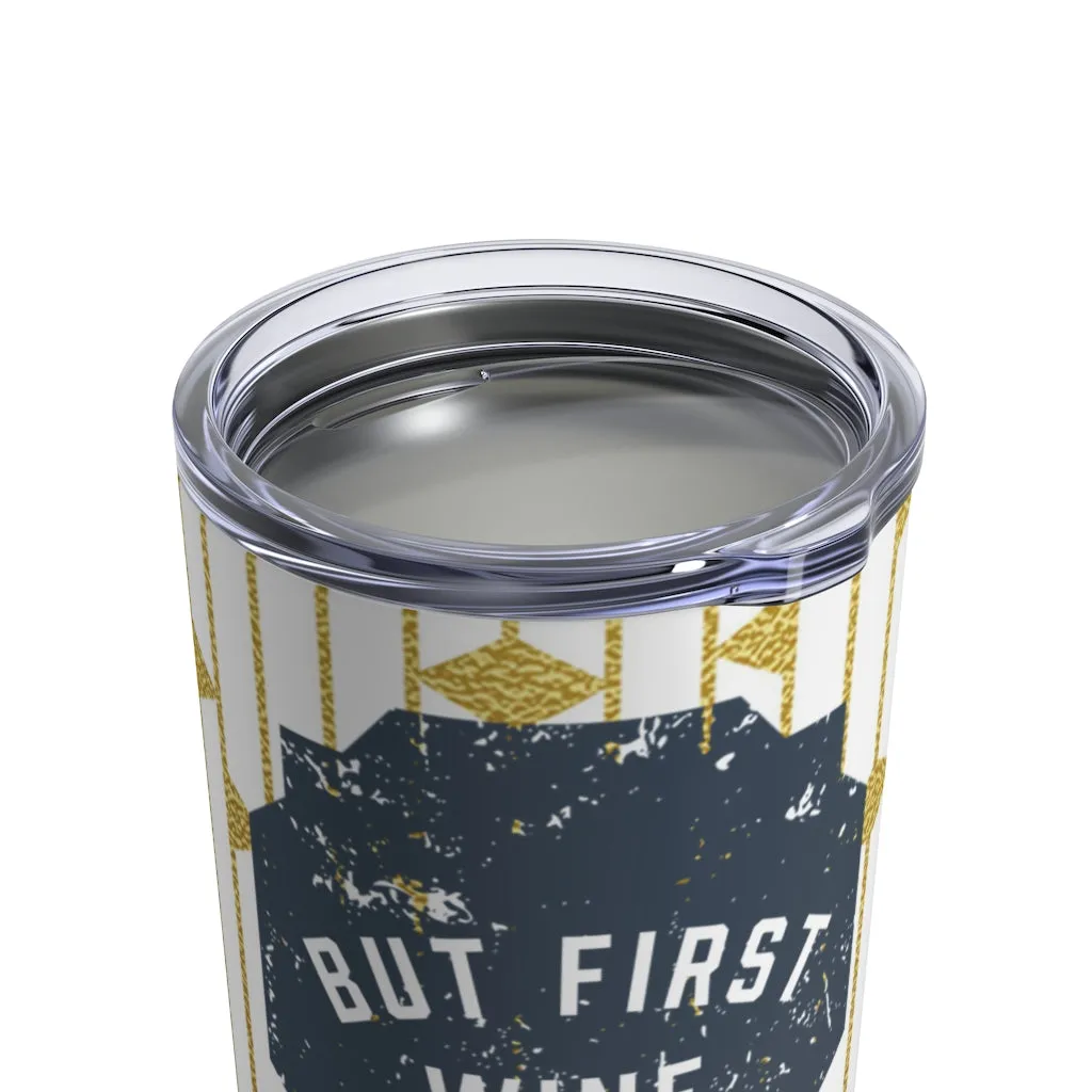 BUT FIRST WINE Tumbler 10oz